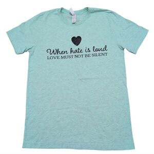 When Hate Is Loud Love Must Not Be Silent Mint Green Graphic T-Shirt Medium